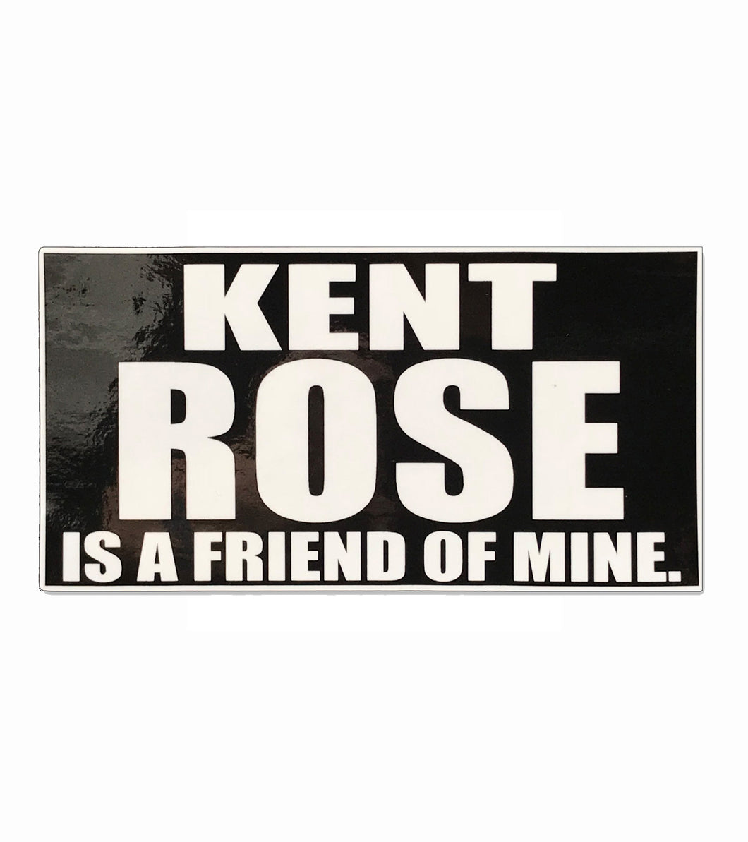 Kent Rose is a Friend of Mine 3